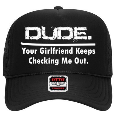 Dude Your Girlfriend Keeps Checking Me Out Trucker Hat