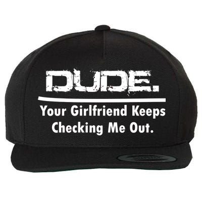 Dude Your Girlfriend Keeps Checking Me Out Wool Snapback Cap