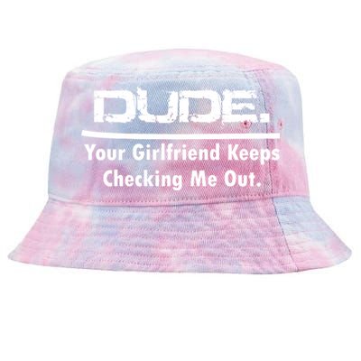 Dude Your Girlfriend Keeps Checking Me Out Tie-Dyed Bucket Hat