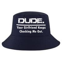 Dude Your Girlfriend Keeps Checking Me Out Cool Comfort Performance Bucket Hat