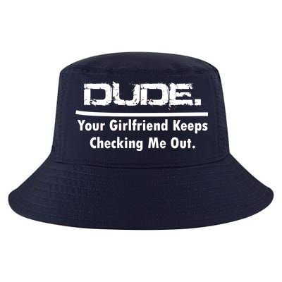 Dude Your Girlfriend Keeps Checking Me Out Cool Comfort Performance Bucket Hat