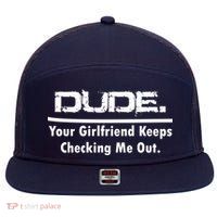 Dude Your Girlfriend Keeps Checking Me Out 7 Panel Mesh Trucker Snapback Hat
