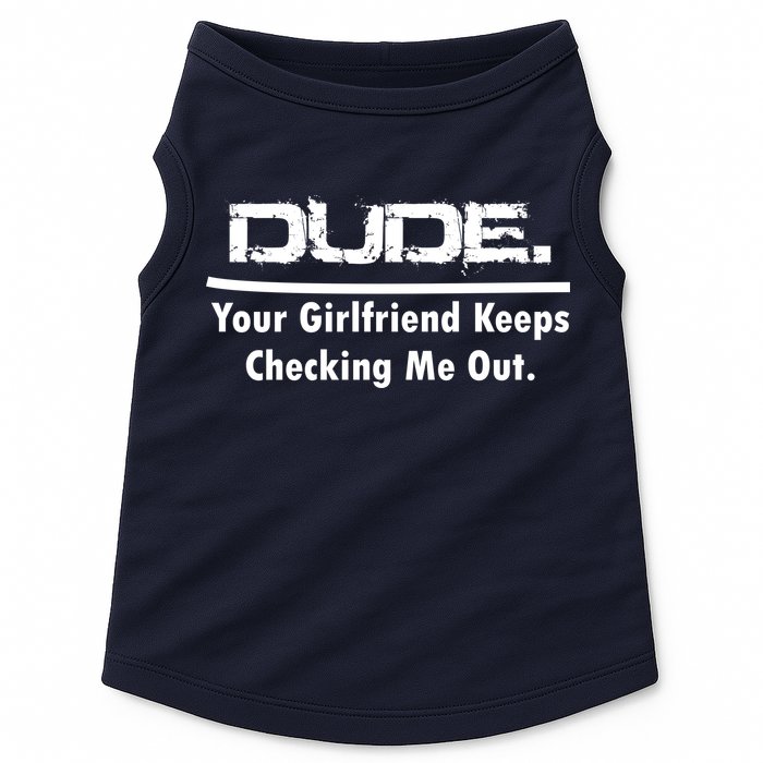 Dude Your Girlfriend Keeps Checking Me Out Doggie Tank