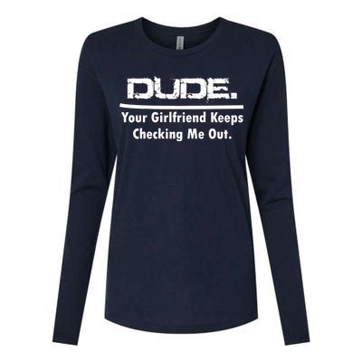 Dude Your Girlfriend Keeps Checking Me Out Womens Cotton Relaxed Long Sleeve T-Shirt