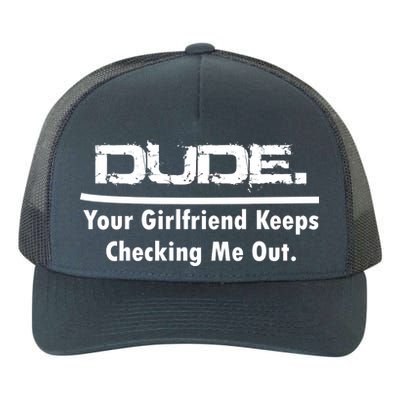 Dude Your Girlfriend Keeps Checking Me Out Yupoong Adult 5-Panel Trucker Hat