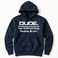 Dude Your Girlfriend Keeps Checking Me Out Hoodie