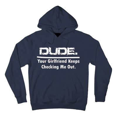 Dude Your Girlfriend Keeps Checking Me Out Hoodie