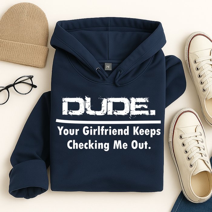 Dude Your Girlfriend Keeps Checking Me Out Hoodie
