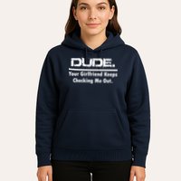 Dude Your Girlfriend Keeps Checking Me Out Hoodie