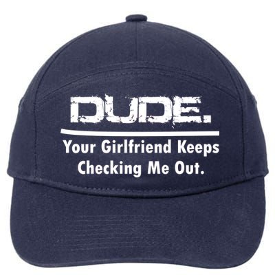 Dude Your Girlfriend Keeps Checking Me Out 7-Panel Snapback Hat