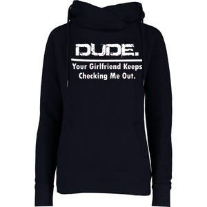 Dude Your Girlfriend Keeps Checking Me Out Womens Funnel Neck Pullover Hood