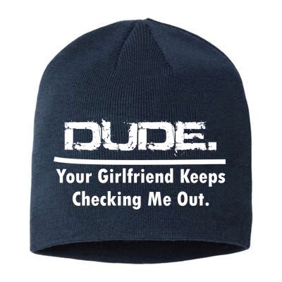 Dude Your Girlfriend Keeps Checking Me Out Sustainable Beanie