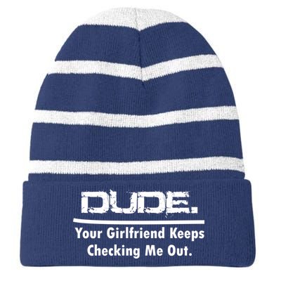 Dude Your Girlfriend Keeps Checking Me Out Striped Beanie with Solid Band