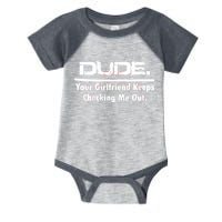 Dude Your Girlfriend Keeps Checking Me Out Infant Baby Jersey Bodysuit