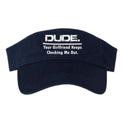 Dude Your Girlfriend Keeps Checking Me Out Visor