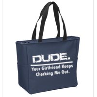 Dude Your Girlfriend Keeps Checking Me Out Zip Tote Bag
