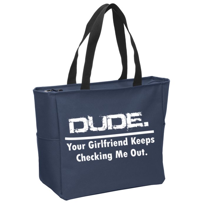 Dude Your Girlfriend Keeps Checking Me Out Zip Tote Bag