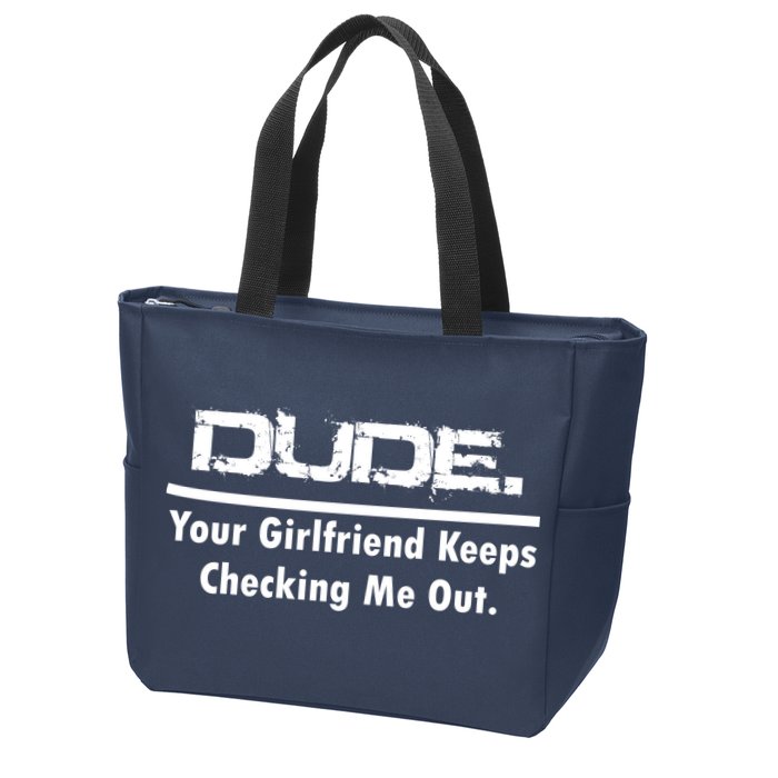 Dude Your Girlfriend Keeps Checking Me Out Zip Tote Bag
