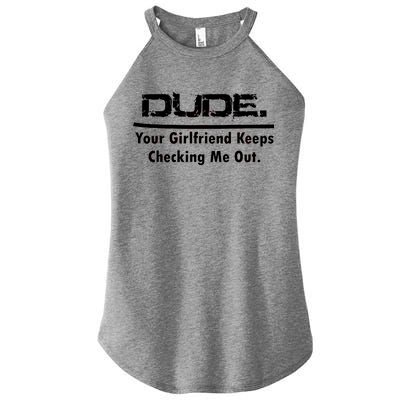 Dude Your Girlfriend Keeps Checking Me Out Women's Perfect Tri Rocker Tank