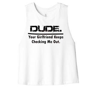 Dude Your Girlfriend Keeps Checking Me Out Women's Racerback Cropped Tank