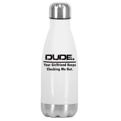 Dude Your Girlfriend Keeps Checking Me Out Stainless Steel Insulated Water Bottle