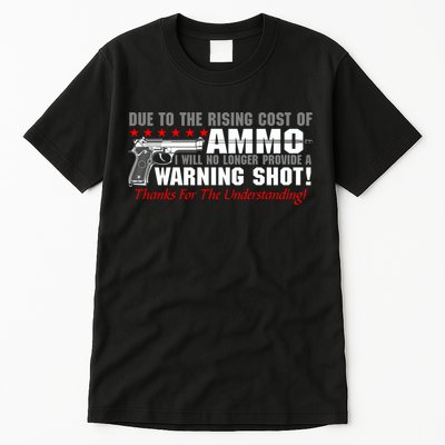 Due To Rising Cost Ammunition No Provide Warning Shot Tall T-Shirt