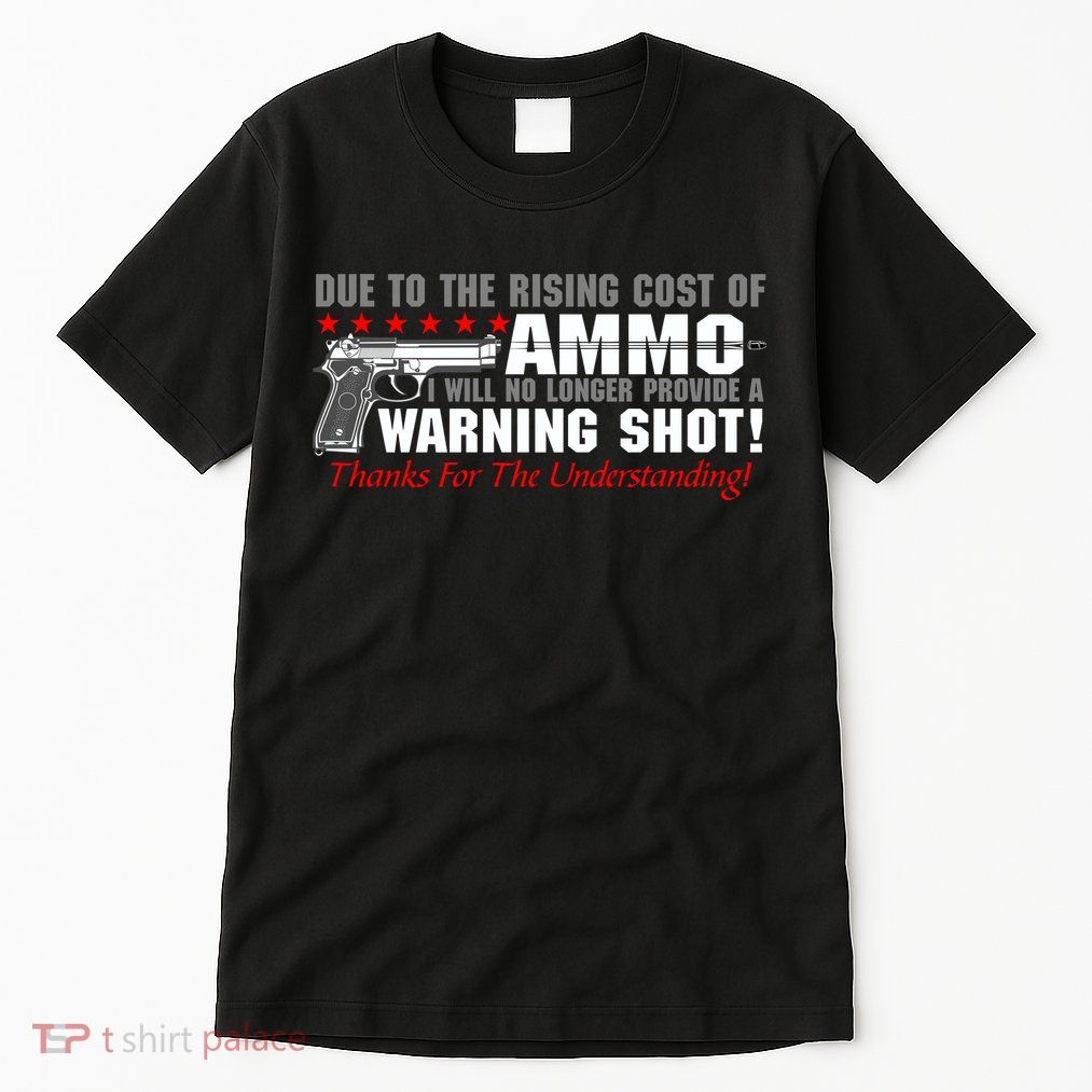 Due To Rising Cost Ammunition No Provide Warning Shot Tall T-Shirt
