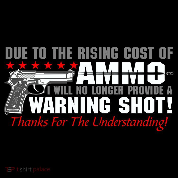 Due To Rising Cost Ammunition No Provide Warning Shot Tall T-Shirt