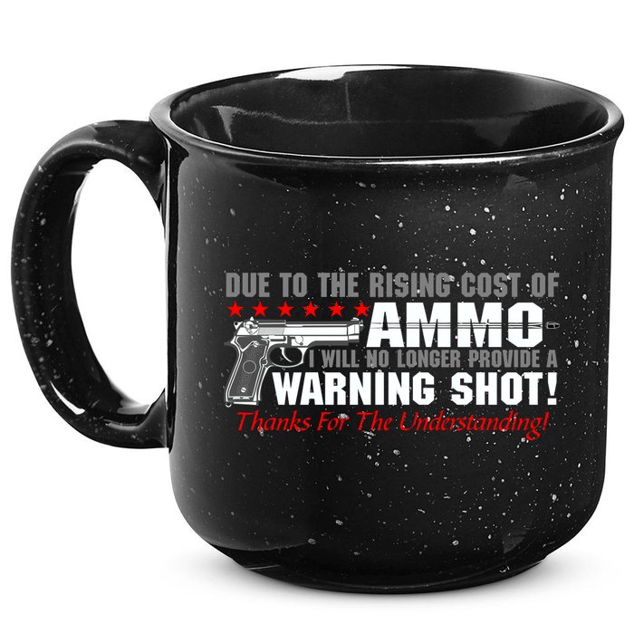Due To Rising Cost Ammunition No Provide Warning Shot 15oz Campfire Ceramic Mug