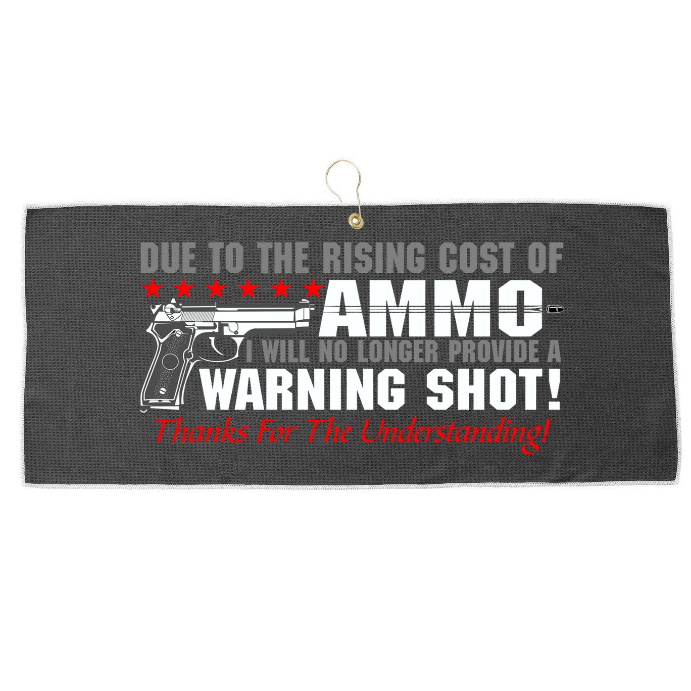 Due To Rising Cost Ammunition No Provide Warning Shot Large Microfiber Waffle Golf Towel