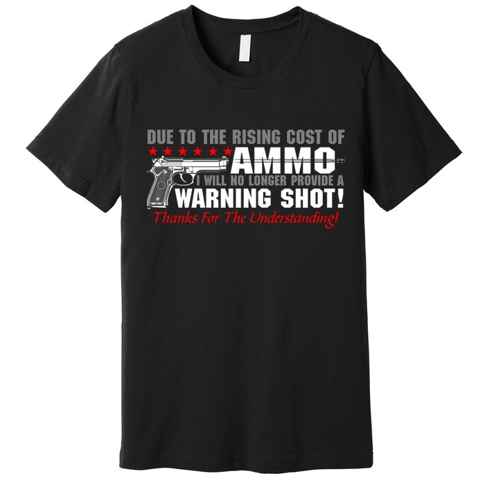 Due To Rising Cost Ammunition No Provide Warning Shot Premium T-Shirt