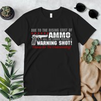 Due To Rising Cost Ammunition No Provide Warning Shot Premium T-Shirt