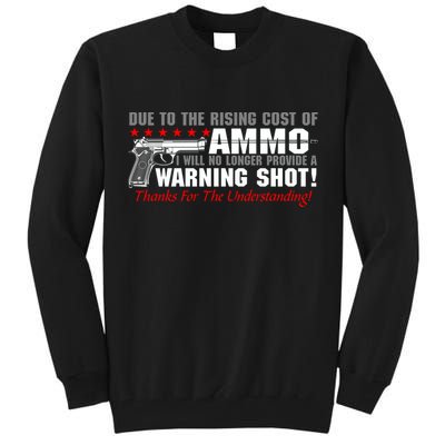 Due To Rising Cost Ammunition No Provide Warning Shot Tall Sweatshirt