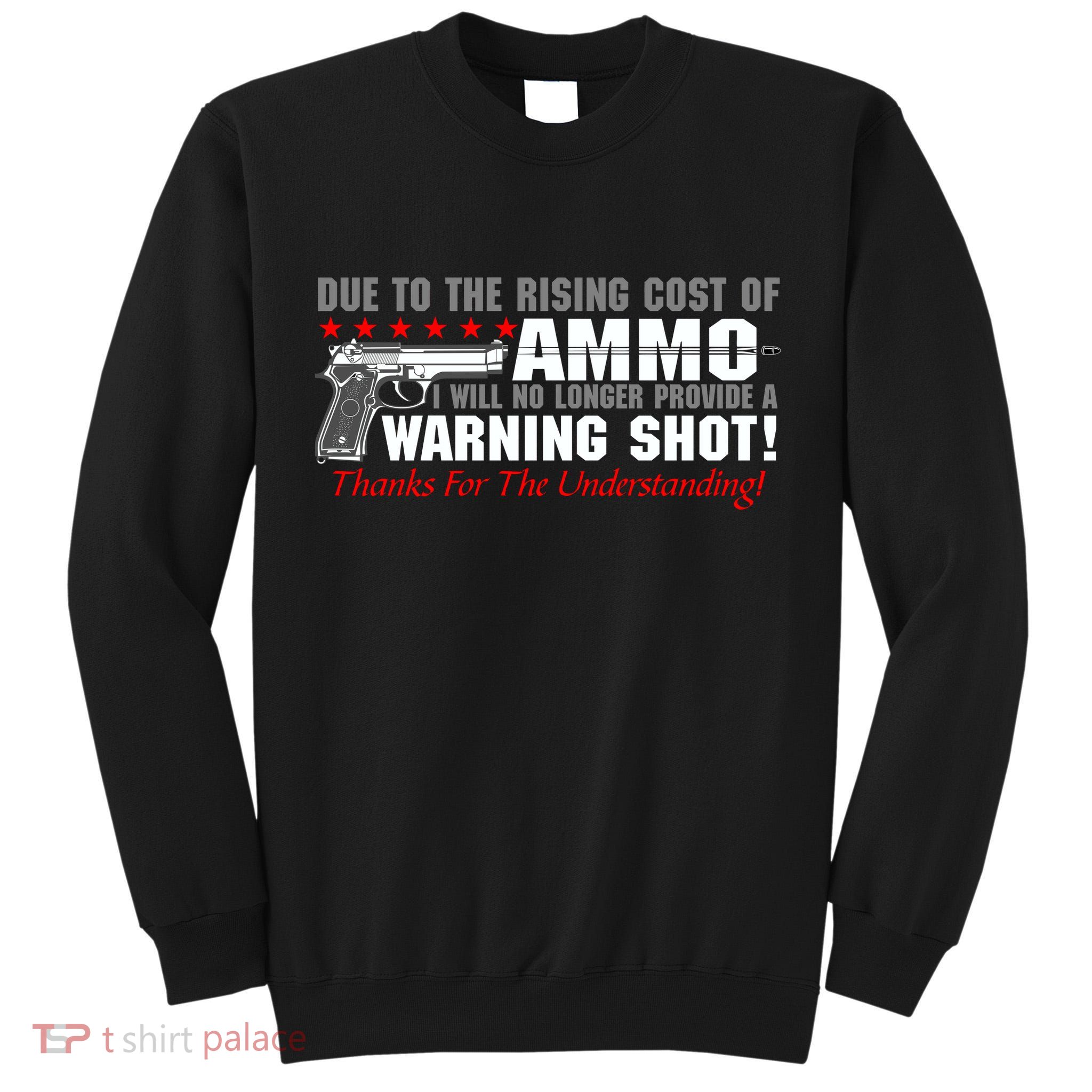 Due To Rising Cost Ammunition No Provide Warning Shot Tall Sweatshirt