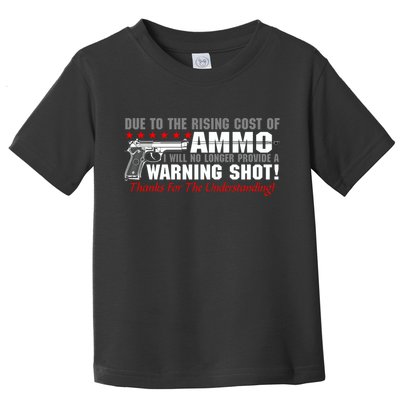 Due To Rising Cost Ammunition No Provide Warning Shot Toddler T-Shirt