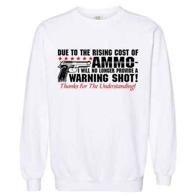 Due To Rising Cost Ammunition No Provide Warning Shot Garment-Dyed Sweatshirt