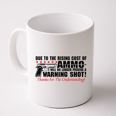 Due To Rising Cost Ammunition No Provide Warning Shot Coffee Mug