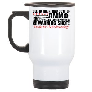 Due To Rising Cost Ammunition No Provide Warning Shot Stainless Steel Travel Mug