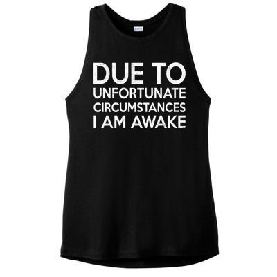 Due To Unfortunate Circumstances I Am Awake Ladies PosiCharge Tri-Blend Wicking Tank