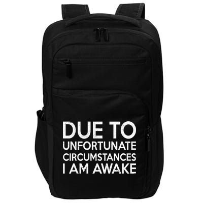Due To Unfortunate Circumstances I Am Awake Impact Tech Backpack