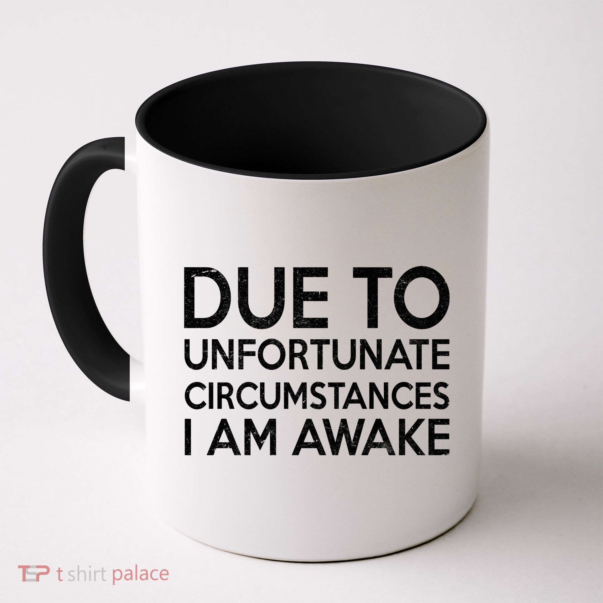 Due To Unfortunate Circumstances I Am Awake Mug