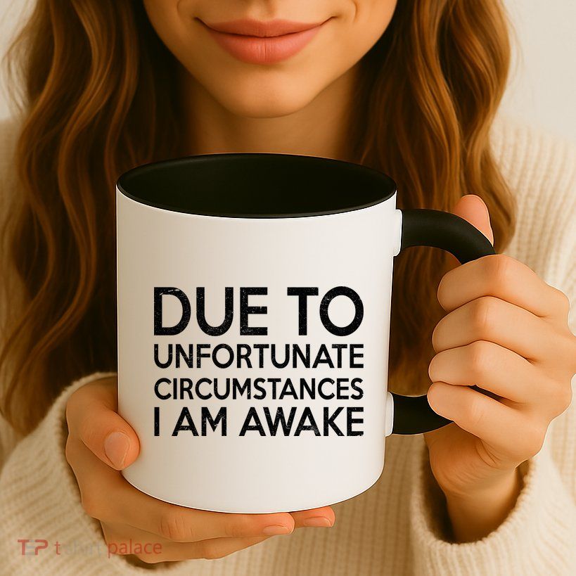 Due To Unfortunate Circumstances I Am Awake Mug