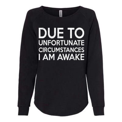 Due To Unfortunate Circumstances I Am Awake Womens California Wash Sweatshirt