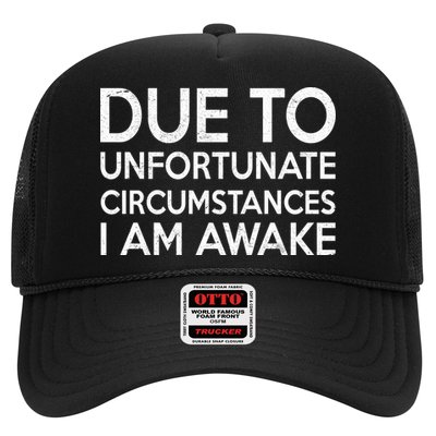 Due To Unfortunate Circumstances I Am Awake Trucker Hat