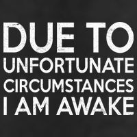 Due To Unfortunate Circumstances I Am Awake Hat