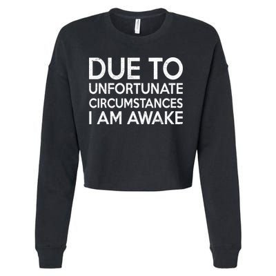 Due To Unfortunate Circumstances I Am Awake Cropped Pullover Crew
