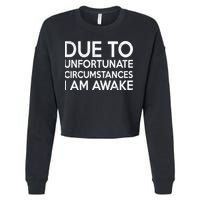 Due To Unfortunate Circumstances I Am Awake Cropped Pullover Crew