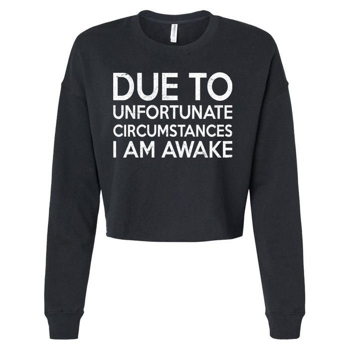 Due To Unfortunate Circumstances I Am Awake Cropped Pullover Crew