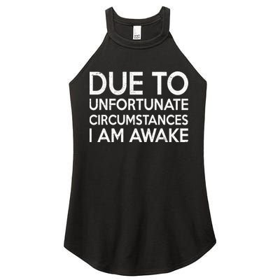 Due To Unfortunate Circumstances I Am Awake Women's Perfect Tri Rocker Tank