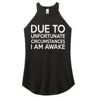Due To Unfortunate Circumstances I Am Awake Women's Perfect Tri Rocker Tank